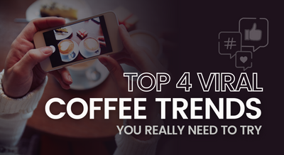 4 Viral Coffee Trends You Really Need to Try