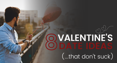 8 Valentine's Day Date Ideas (That Don't Suck!)