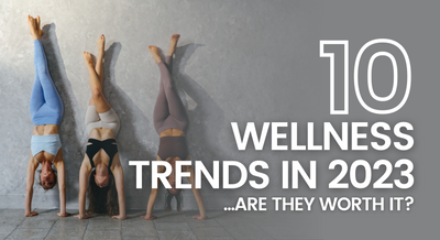 Top 10 Wellness Trends for 2023: Are They Worth It?