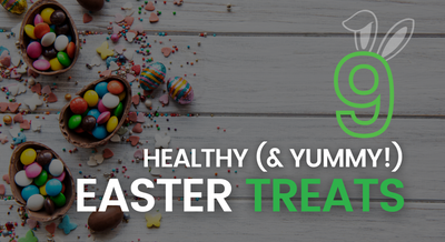 9 Fresh & Healthy Easter Treats Your Family Will Love